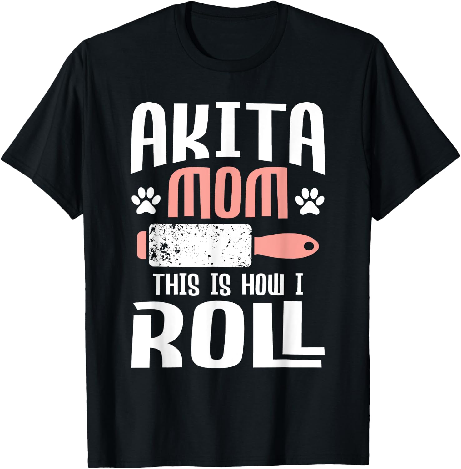 Akita Mom This Is How I Roll - Dog Trainer Pet Owner Breeder T-Shirt - T-Shirt | Black