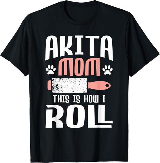 Akita Mom This Is How I Roll - Dog Trainer Pet Owner Breeder T-Shirt - T-Shirt | Black