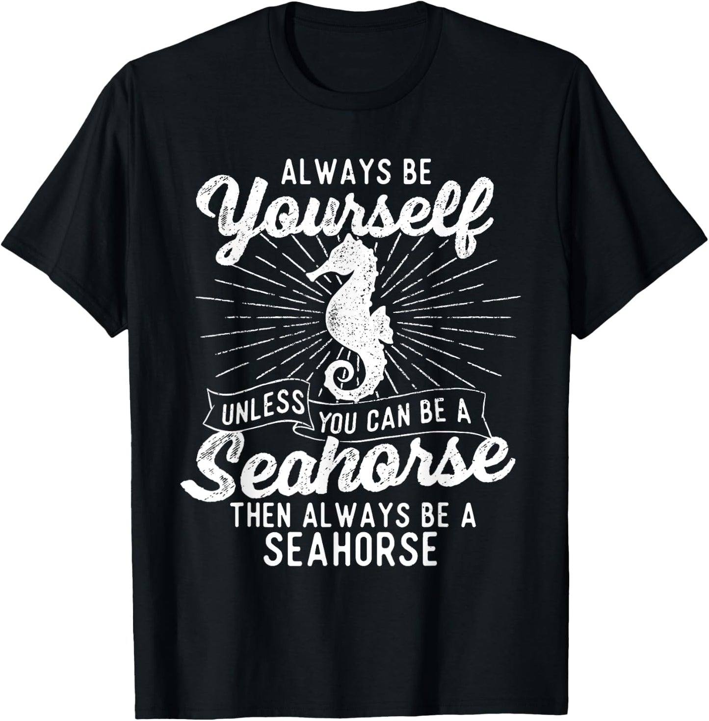 Always Be Yourself Unless You Can Be A Seahorse - Sea Lover T-Shirt - T-Shirt | Black