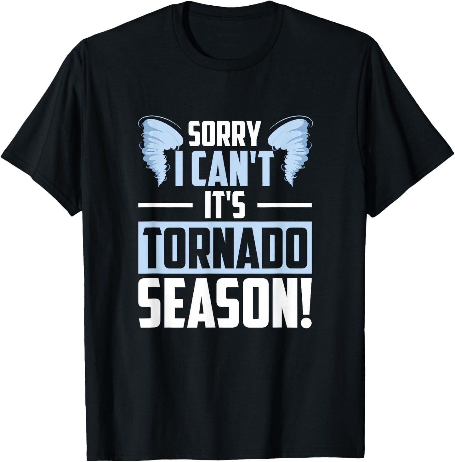 Sorry I Can't It's Tornado Season, Tornado Storm Chaser T-Shirt - T-Shirt | Black