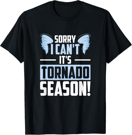 Sorry I Can't It's Tornado Season, Tornado Storm Chaser T-Shirt - T-Shirt | Black