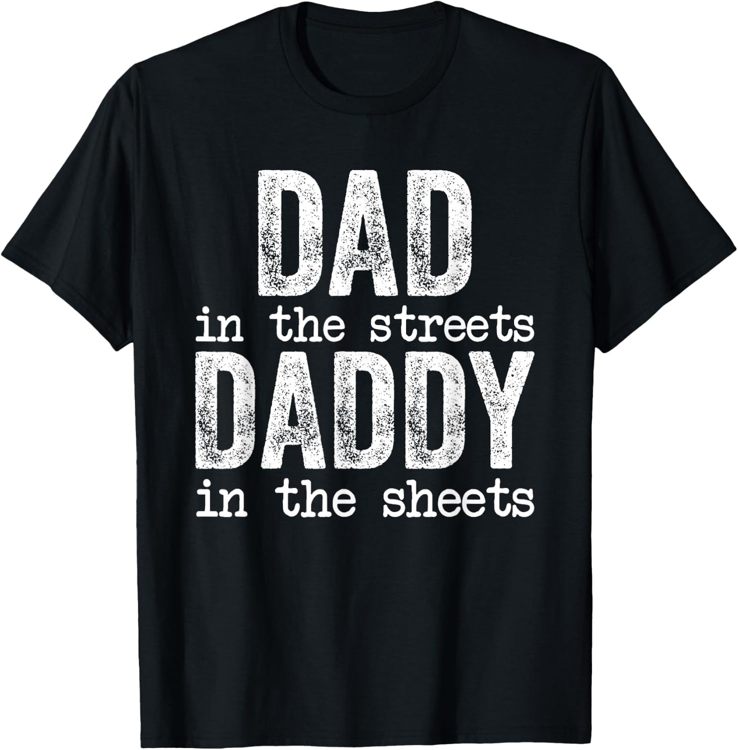 Dad In The Streets Daddy In The Sheets Father's Day Funny T-Shirt - T-Shirt | Black