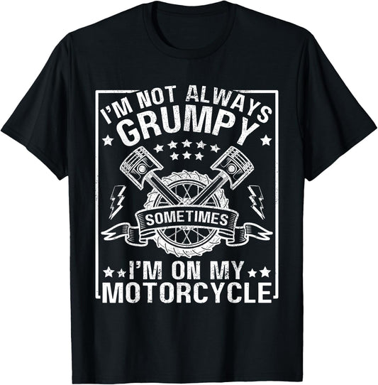 I'm Not Always Grumpy, Sometimes I'm On My Motorcycle Men T-Shirt - T-Shirt | Black