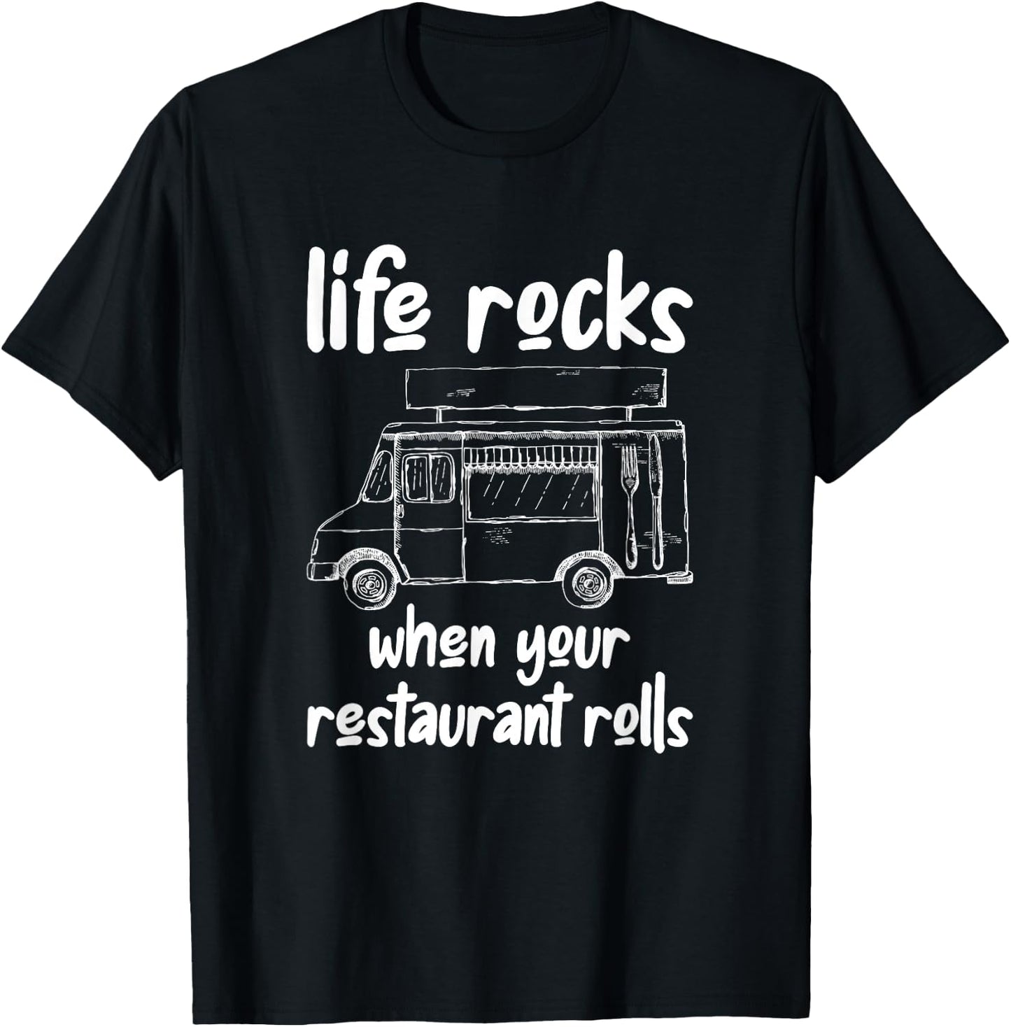 Life Rocks When Your Restaurant Rolls, Food Truck Owner T-Shirt - T-Shirt | Black