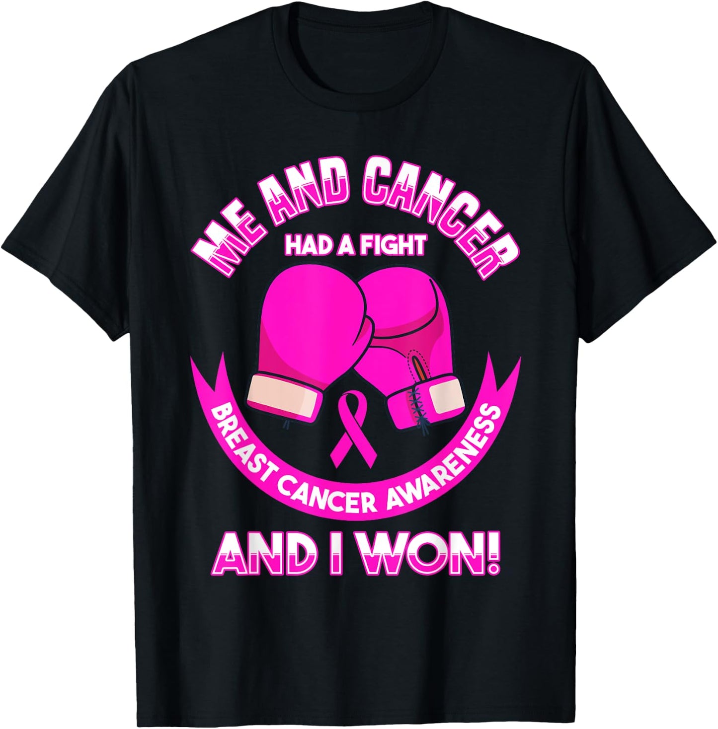 Breast Cancer Awareness Me And Cancer Had A Fight And I Won T-Shirt - T-Shirt | Black