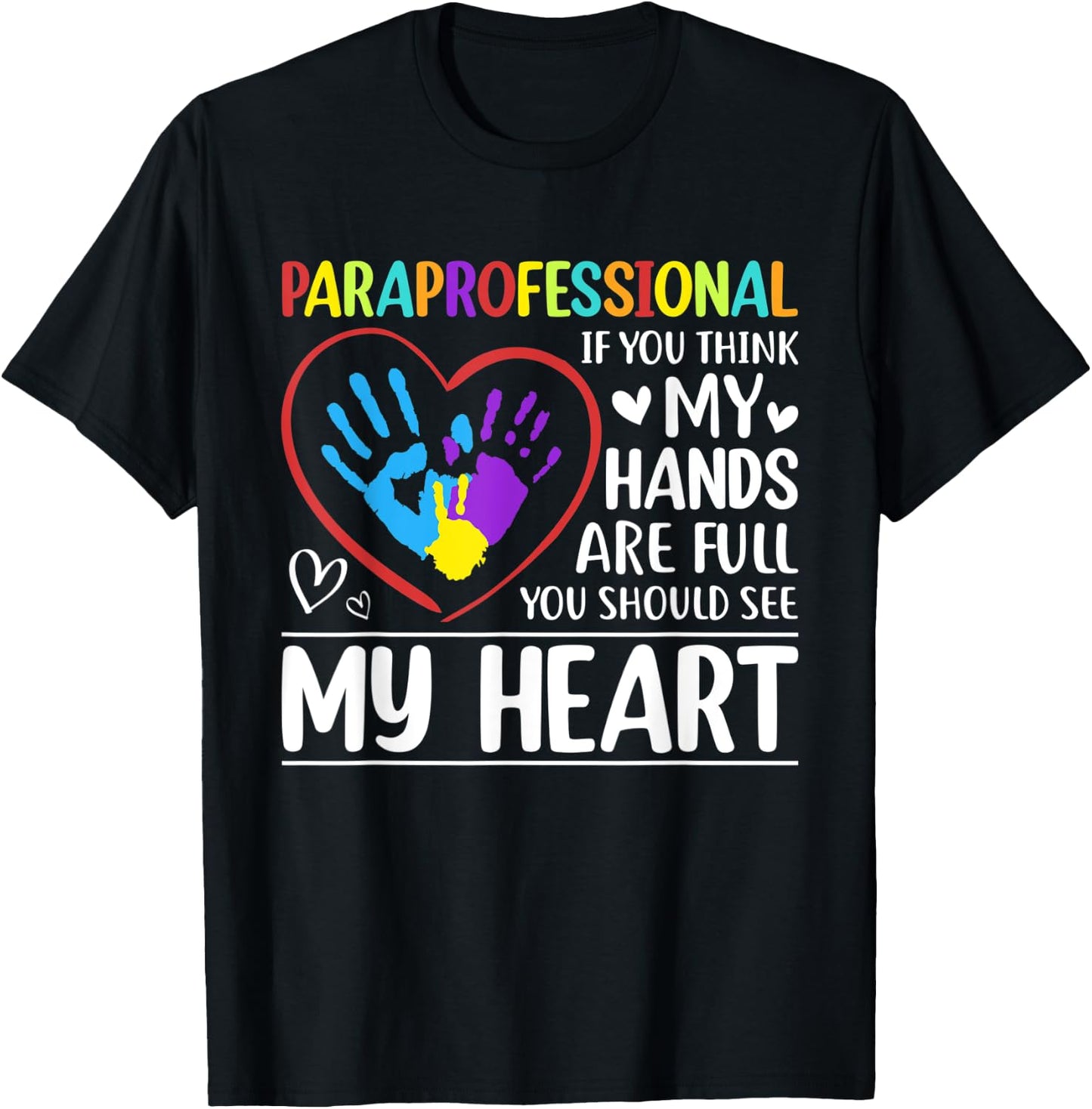 Paraprofessional - If You Think My Hands Full See My Heart T-Shirt - T-Shirt | Black