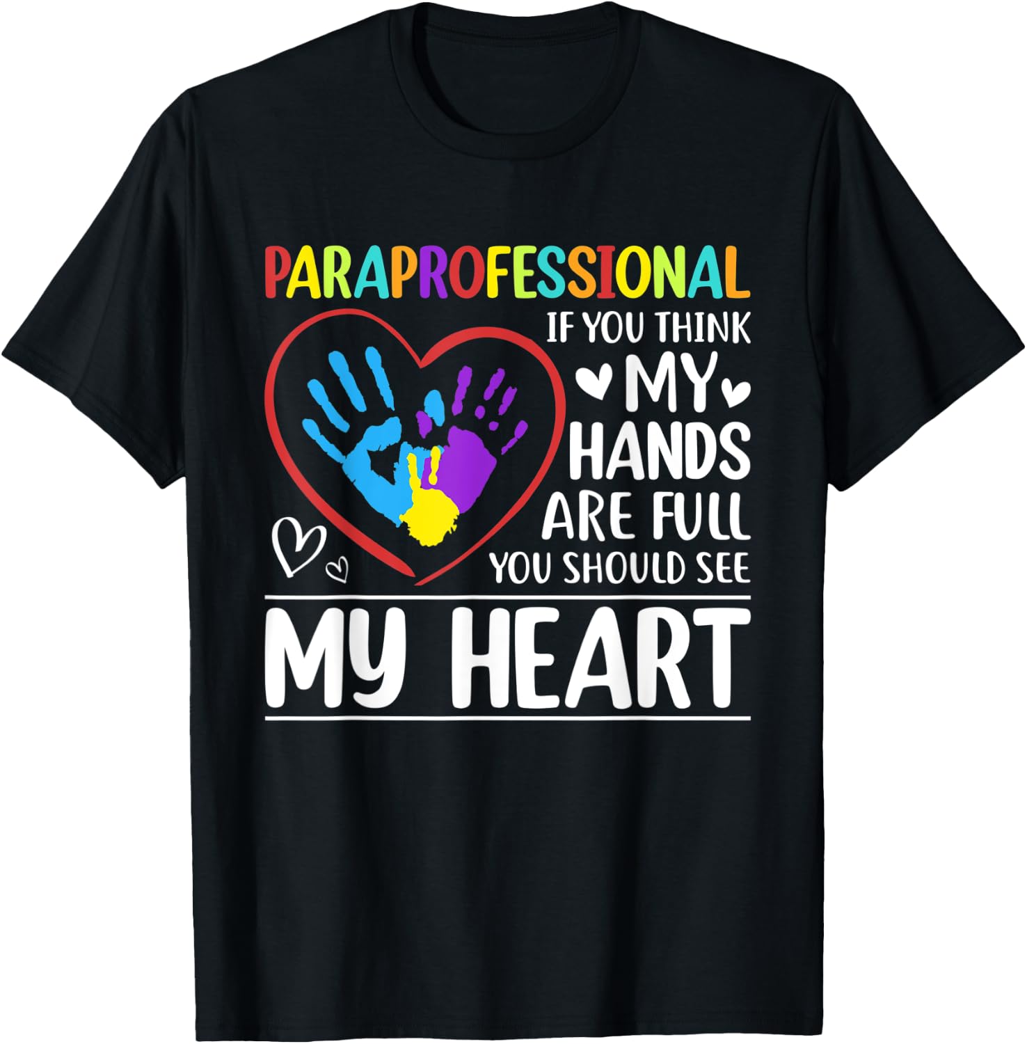 Paraprofessional - If You Think My Hands Full See My Heart T-Shirt - T-Shirt | Black