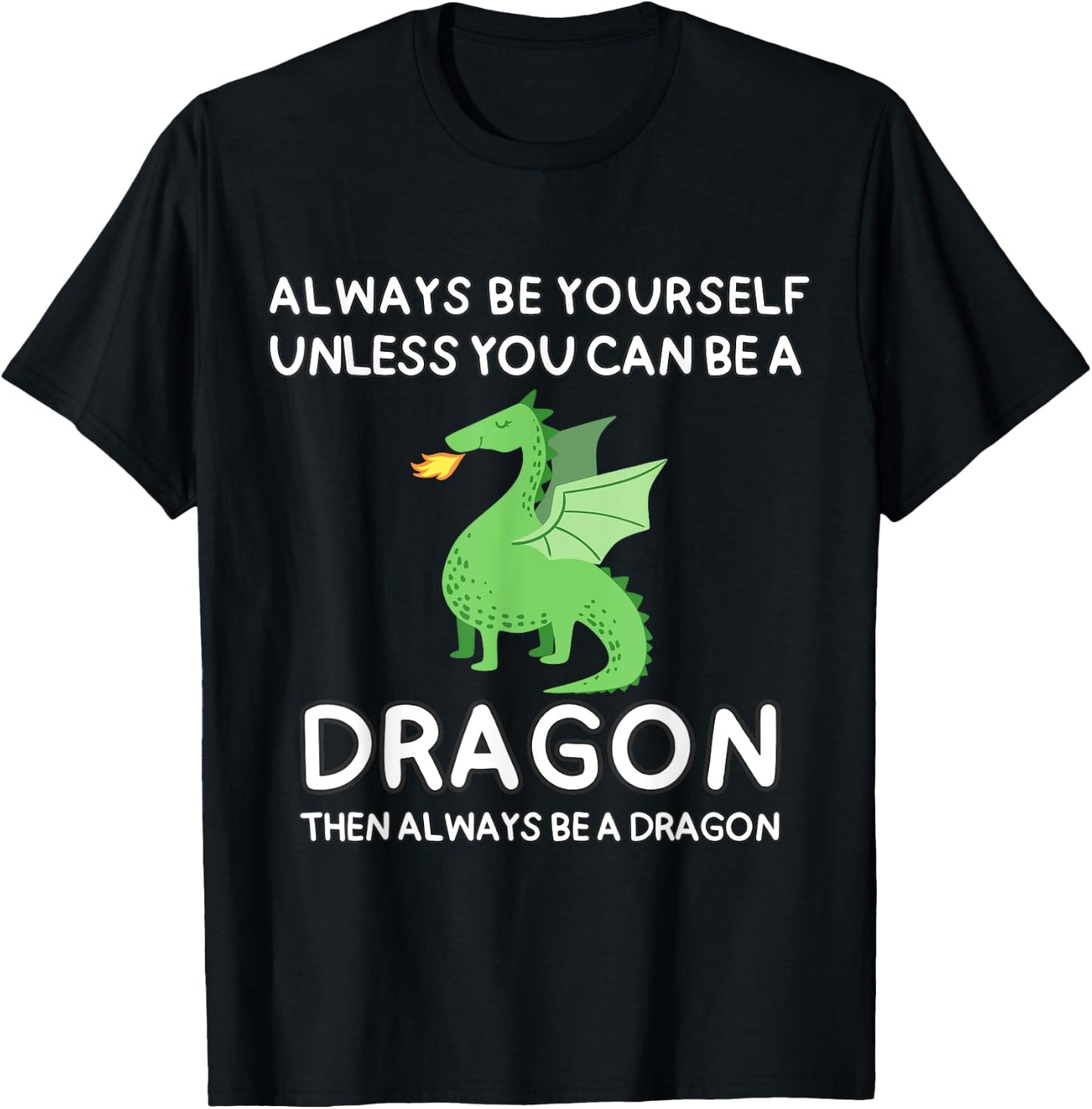 Always Be Yourself Unless You Can Be A Dragon Cute Funny T-Shirt - T-Shirt | Black