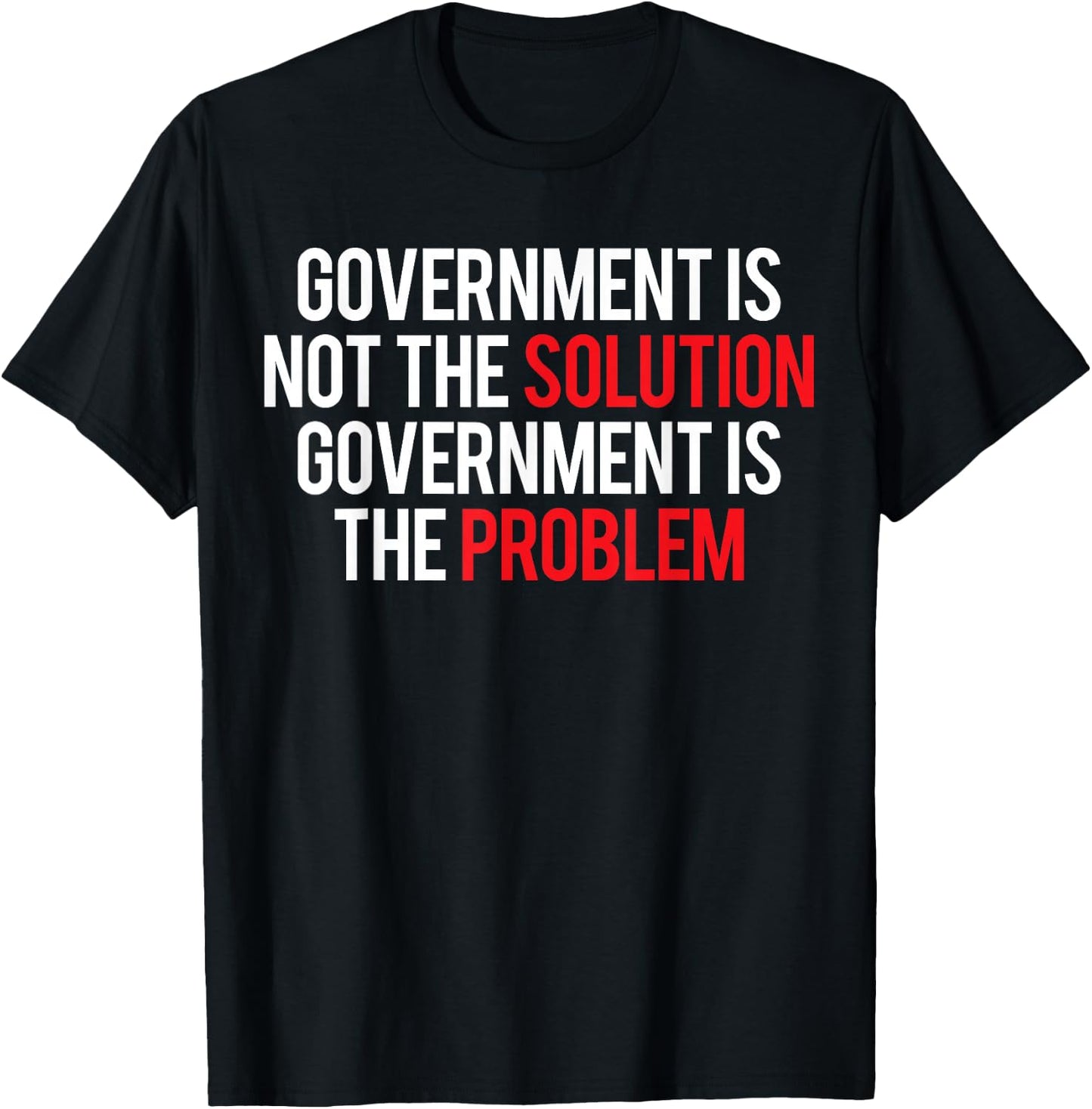 Government Is Not The Solution Government Is The Problem T-Shirt - T-Shirt | Black