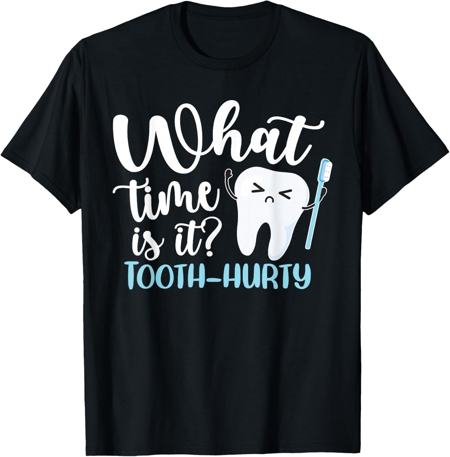 What Time Is It? Tooth-Hurty Funny Dental Joke Dentist T-Shirt - T-Shirt | Black