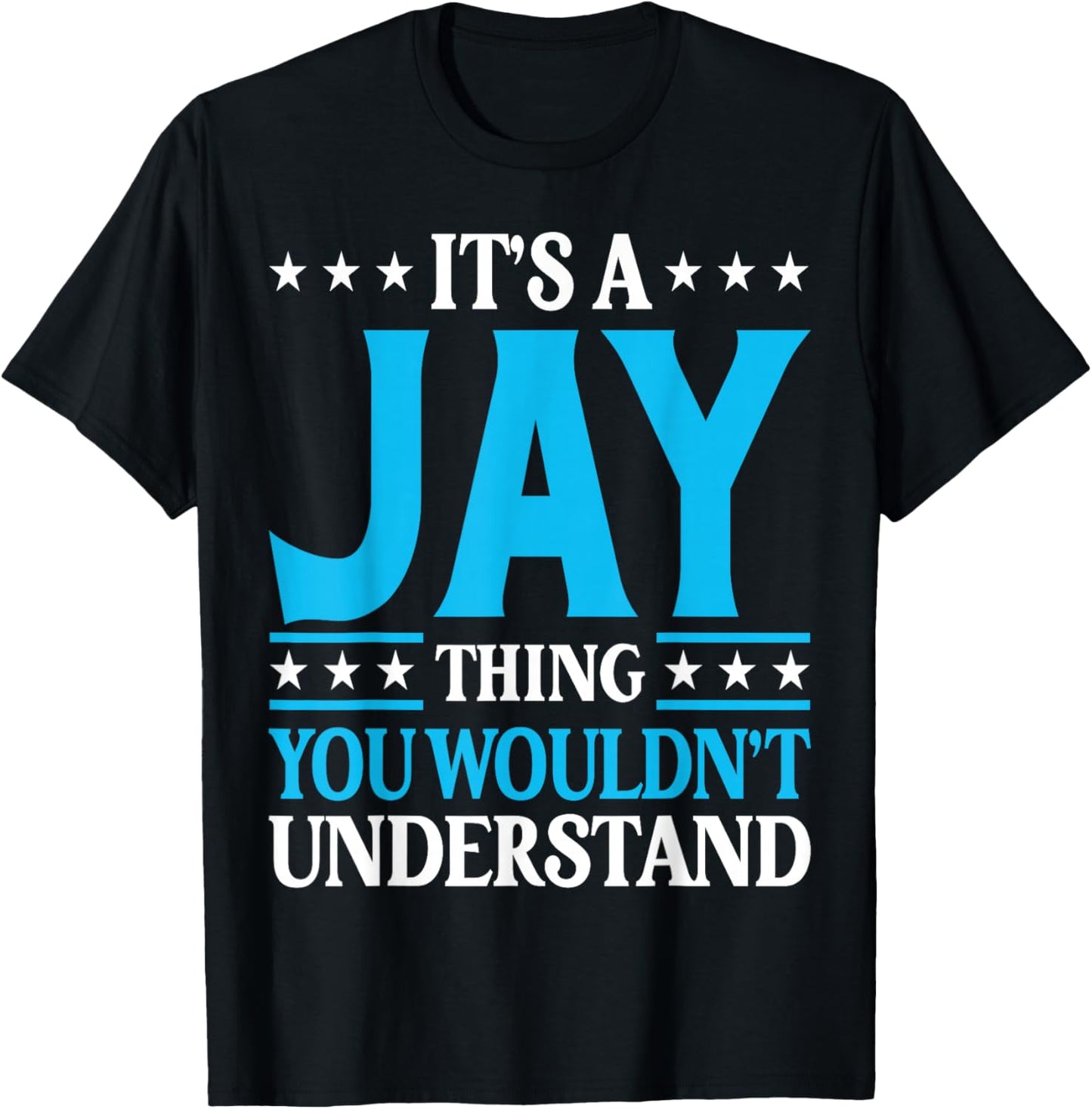 It's A Jay Thing Wouldn't Understand Personal Name Jay T-Shirt - T-Shirt | Black