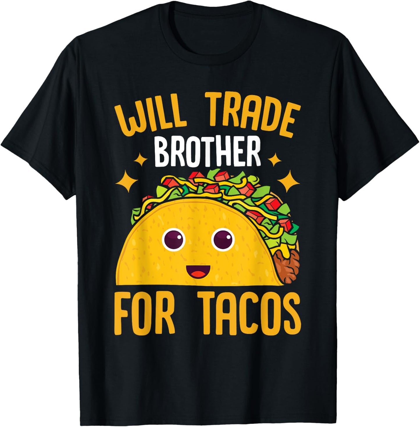 Mexican Food Will Trade Brother For Tacos Taco T-Shirt - T-Shirt | Black