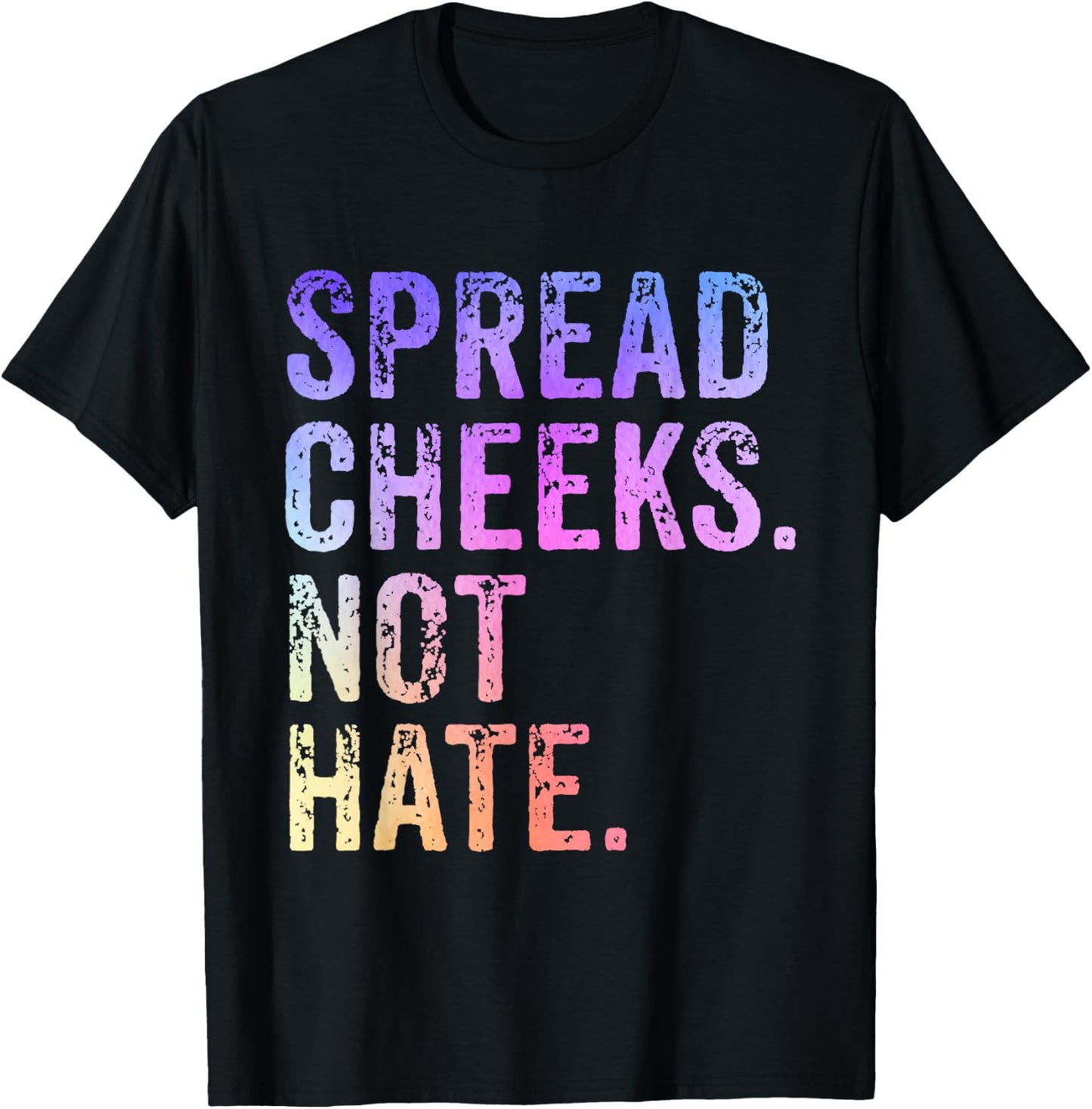 Spread Cheeks Not Hate Funny T-Shirt - T-Shirt | Black