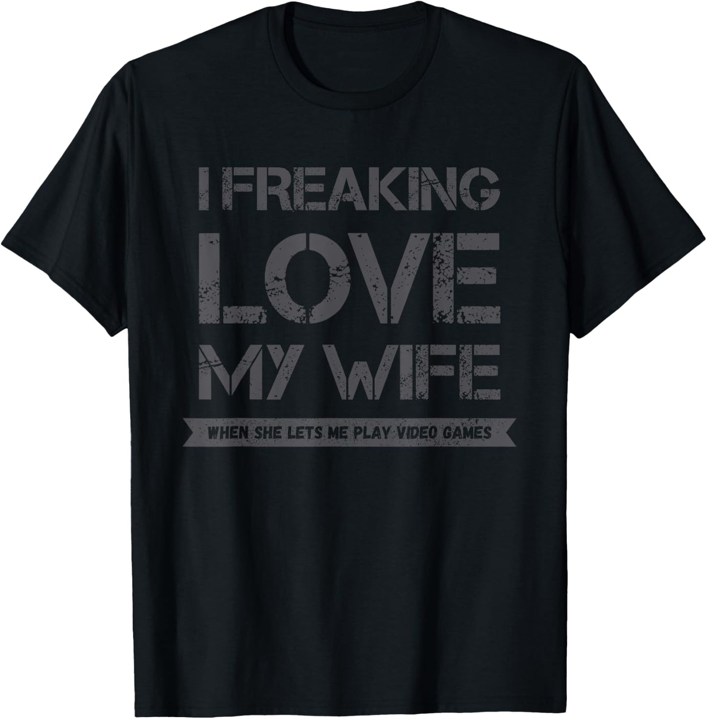 I Freaking Love My Wife When She Lets Me Play Video Games T-Shirt - T-Shirt | Black