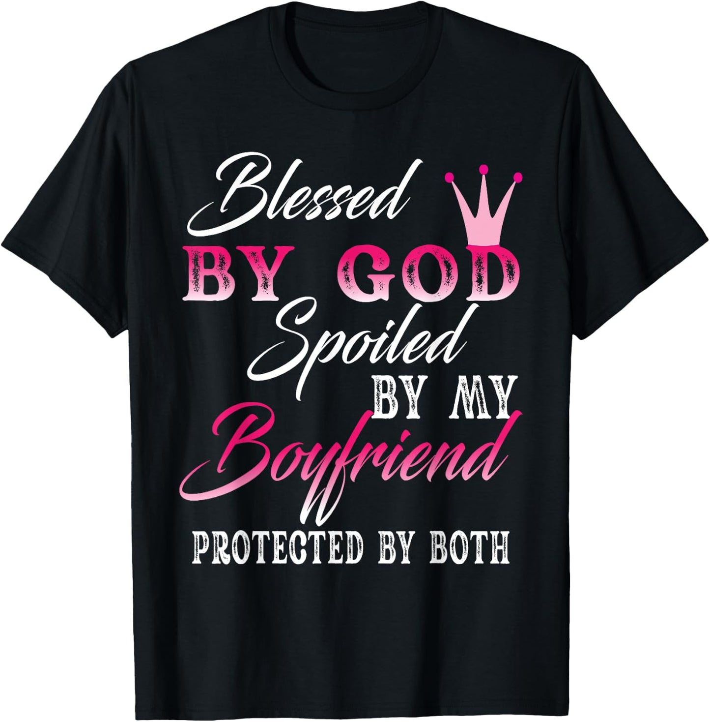 Blessed By God Spoiled By My Boyfriend Protected By Both T-Shirt - T-Shirt | Black