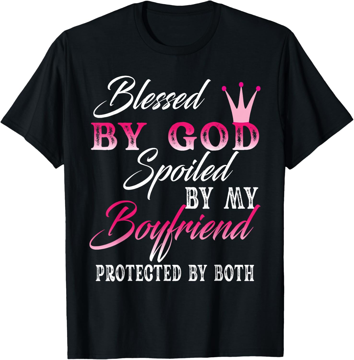 Blessed By God Spoiled By My Boyfriend Protected By Both T-Shirt - T-Shirt | Black