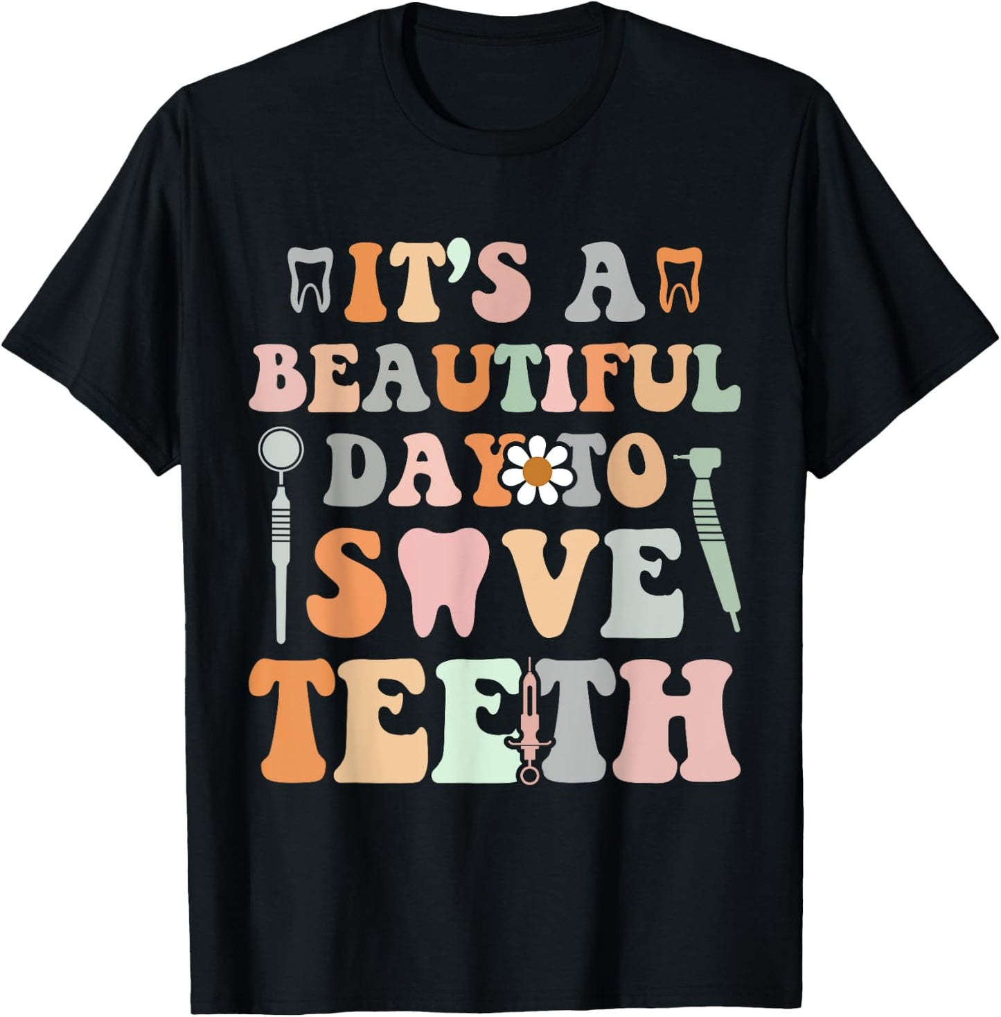 It’s A Beautiful Day To Save Teeth Dental Funny Dentist T-Shirt - T-Shirt | Black