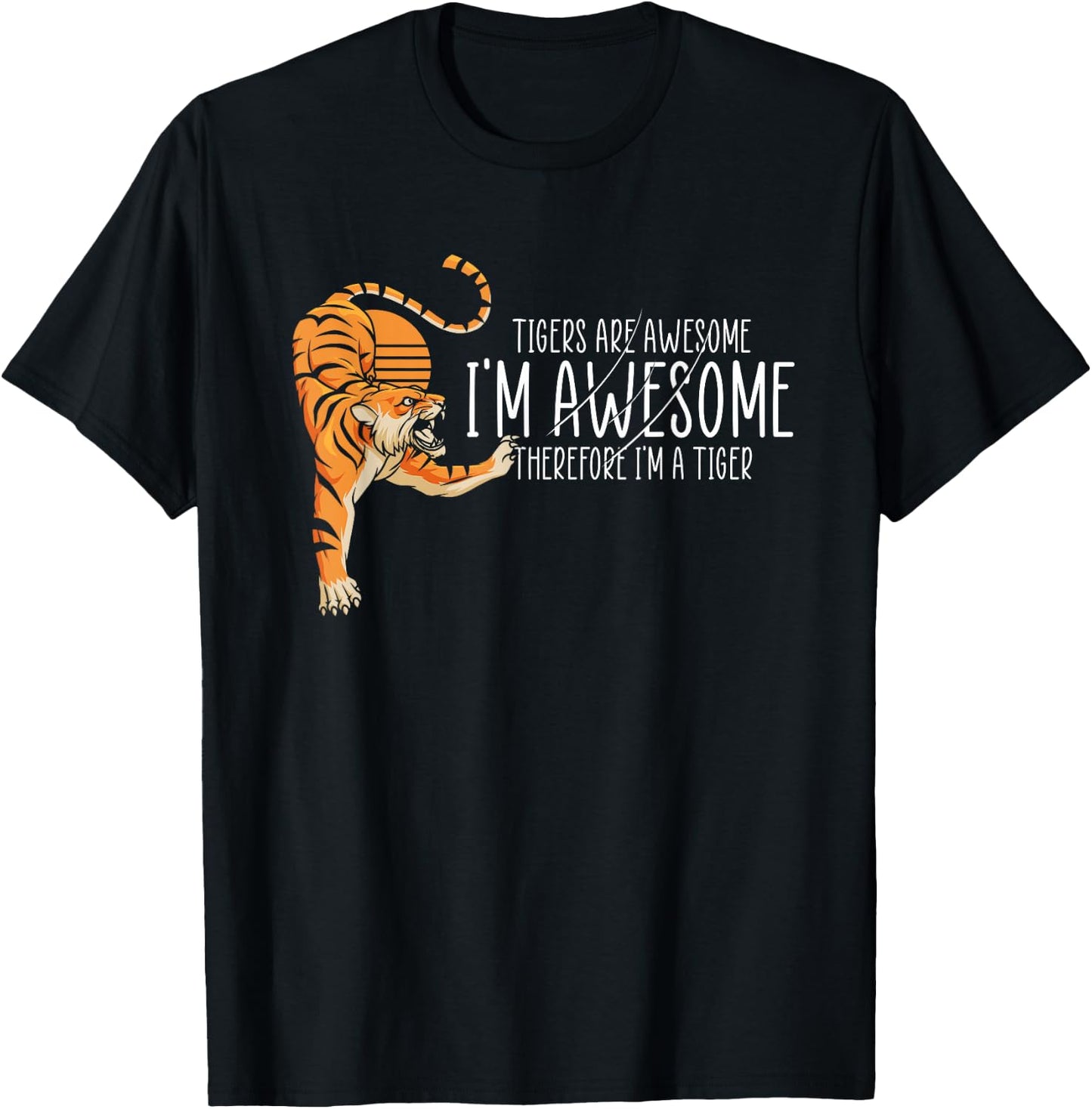 Tigers are Awesome I'm Awesome Therefore I'm A Tiger T-Shirt - T-Shirt | Black