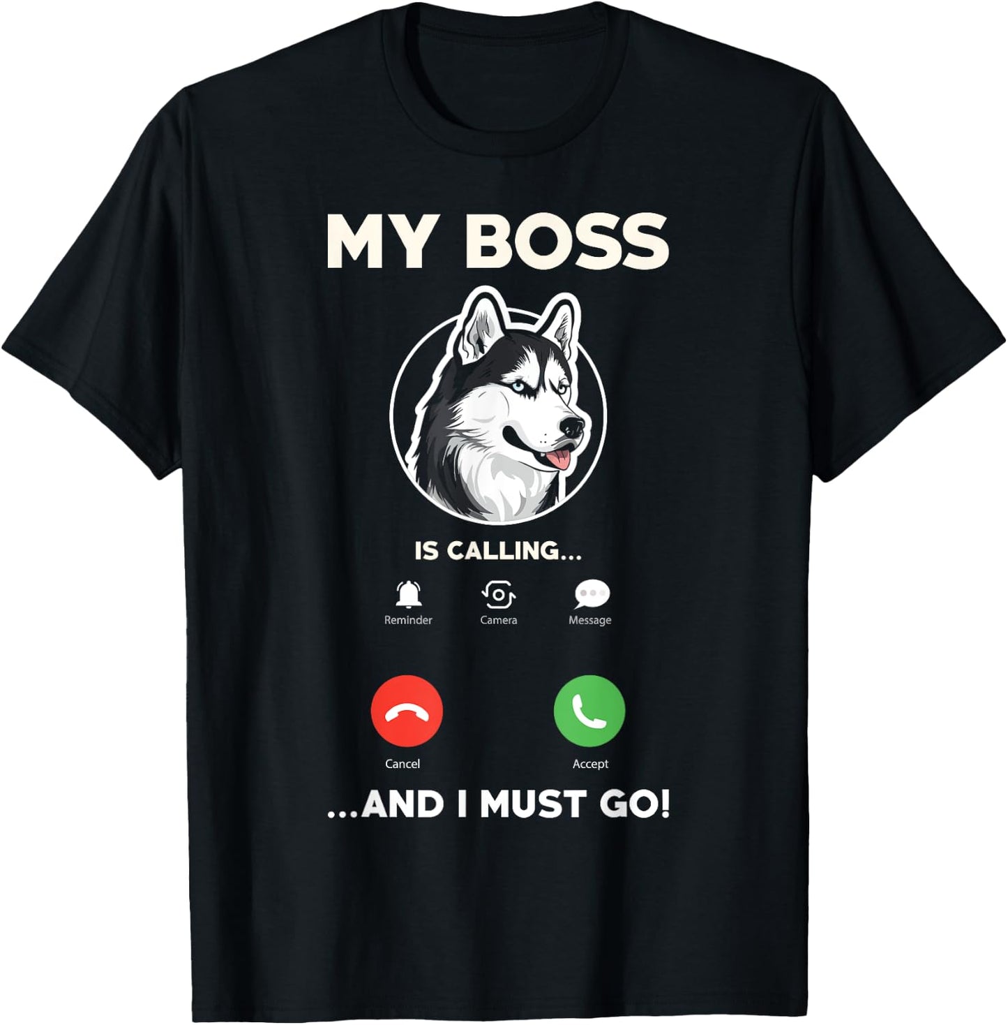 My Boss Is Calling And I Must Go - Funny Siberian Husky T-Shirt - T-Shirt | Black