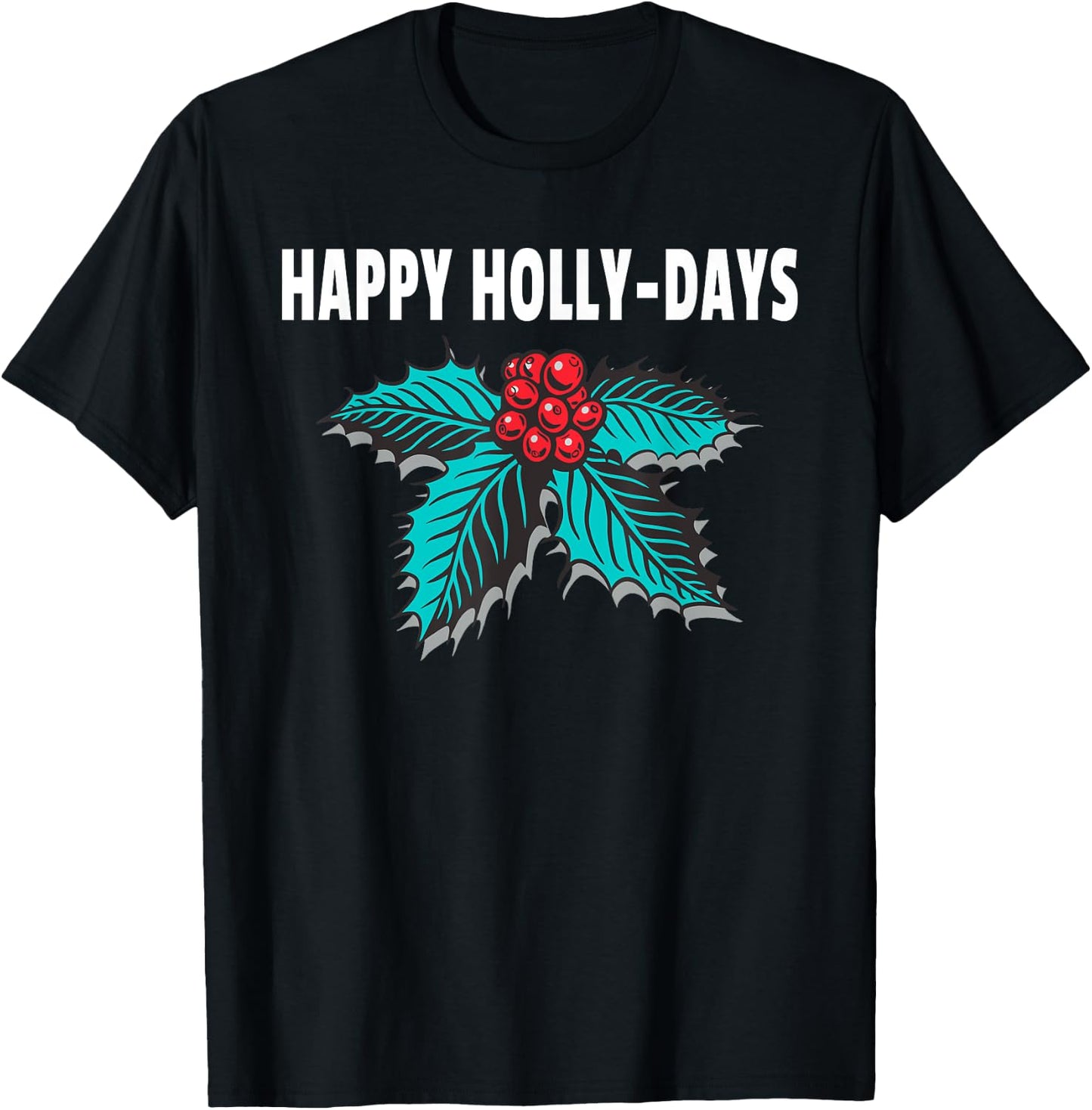 Happy Holly-Days Holiday Christmas Holly Berries T-Shirt - T-Shirt | Black