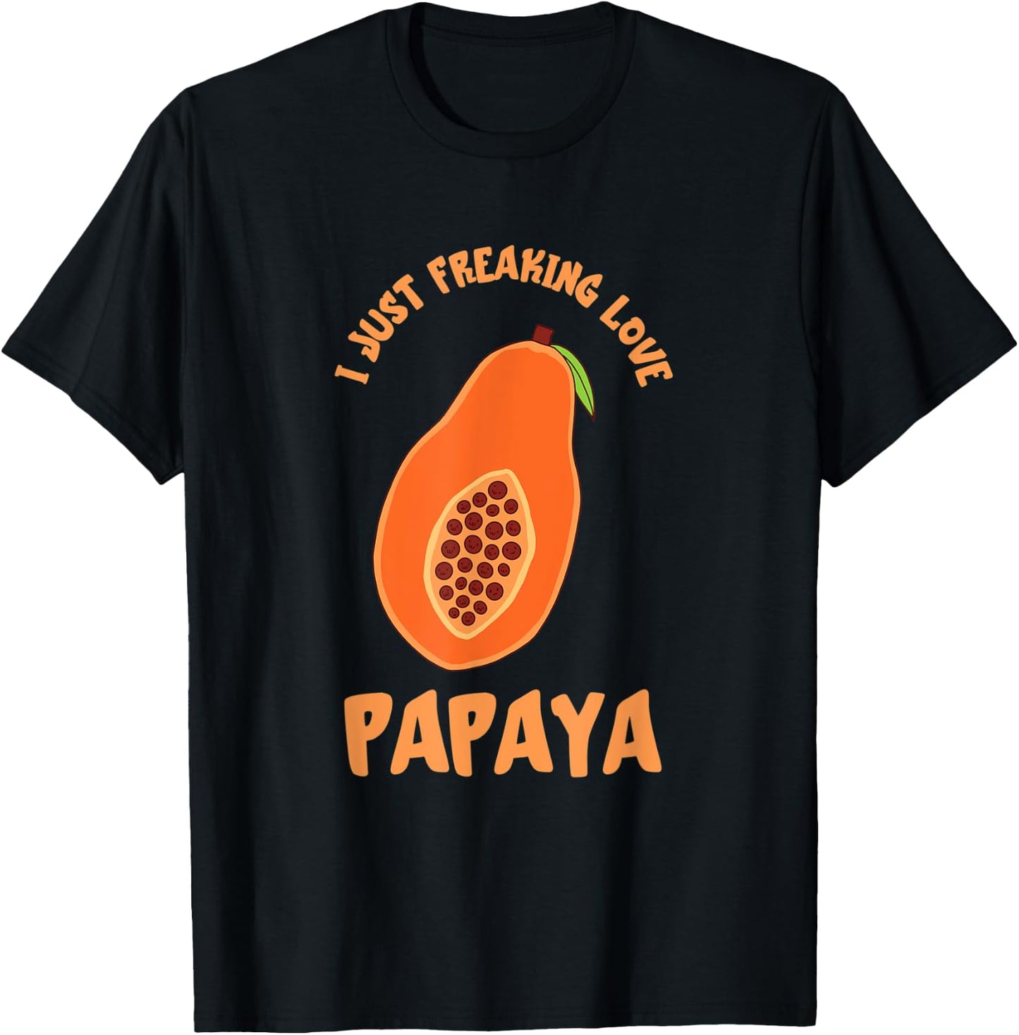 I Just Freaking Love Papaya Fruit Papaya Lover Fruit Lover T-Shirt - T-Shirt | Black