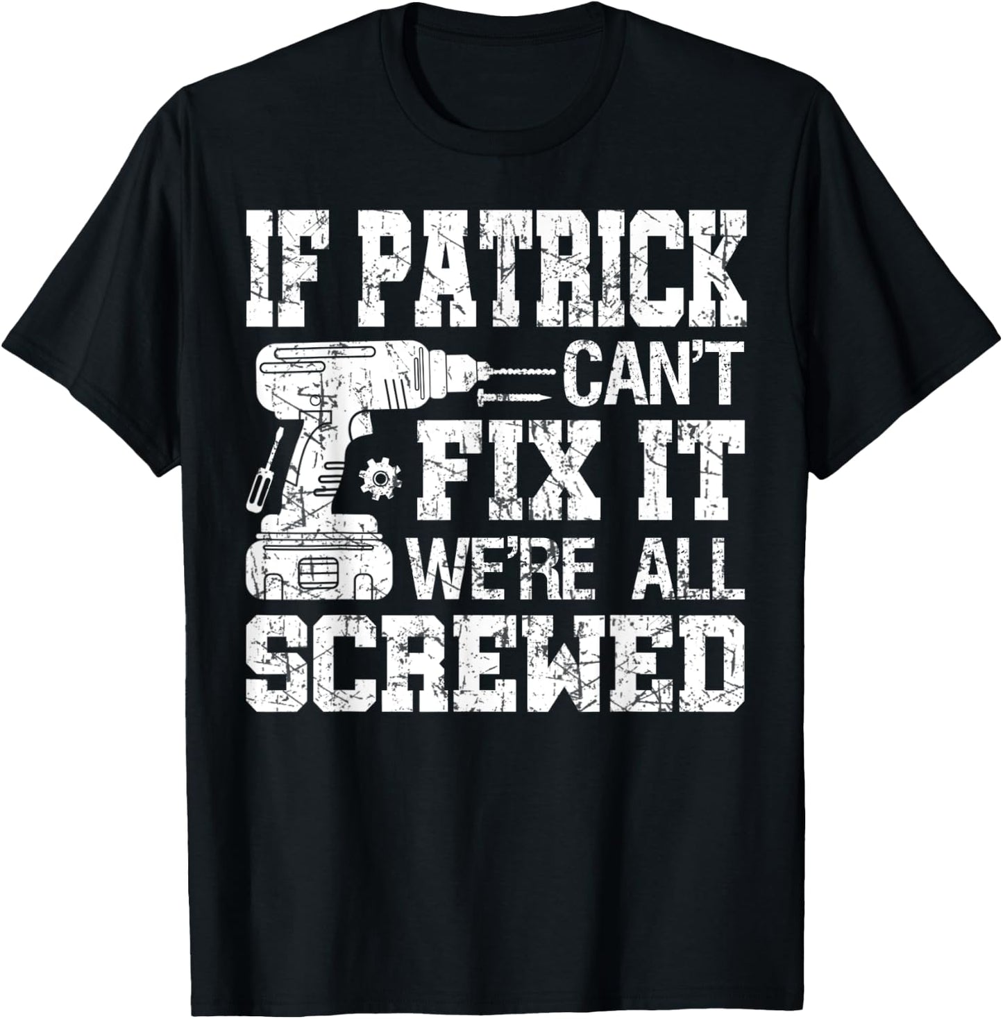 If Patrick Can't Fix it We're All Screwed Funny Fathers Day T-Shirt - T-Shirt | Black