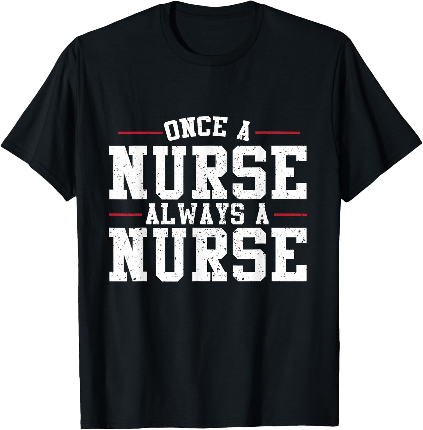 Once a Nurse Always a Nurse T-Shirt - T-Shirt | Black