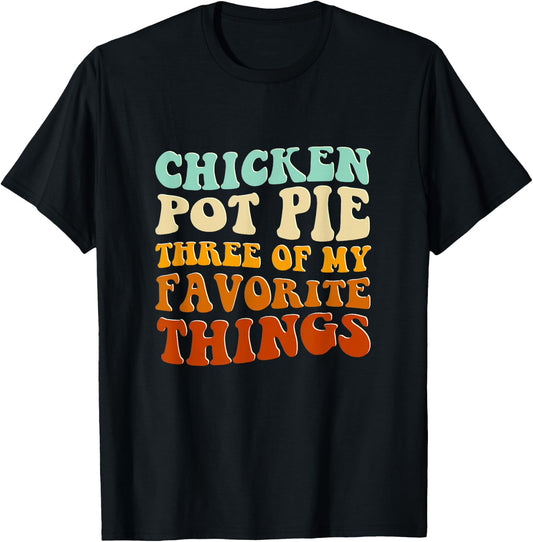 Chicken Pot Pie Three Of My Favorite Things Funny Pot Pie T-Shirt - T-Shirt | Black