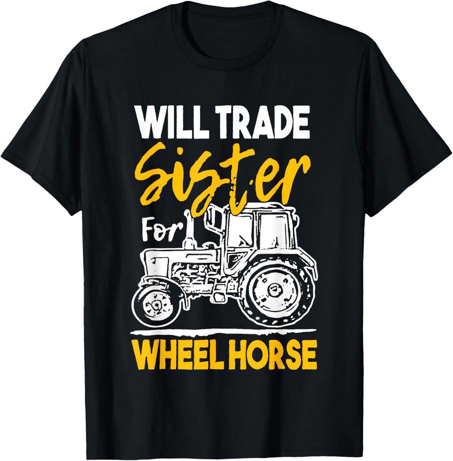 Will Trade Sister For Wheel Horse Farmer Farming Tractor T-Shirt - T-Shirt | Black