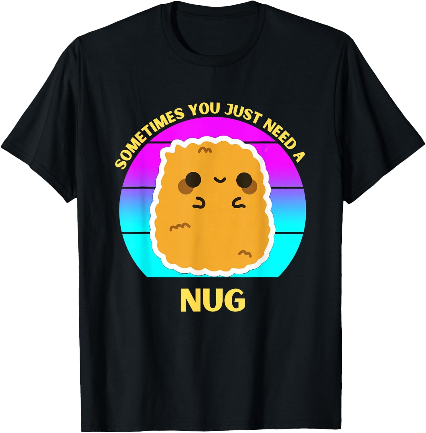 Kawaii Chicken Nugget Sometimes You Just Need a Nug Funny T-Shirt - T-Shirt | Black