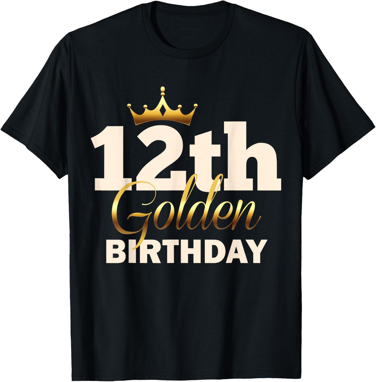 12th Golden Birthday Age Crown 12 Year Old Funny B-Day T-Shirt - T-Shirt | Black