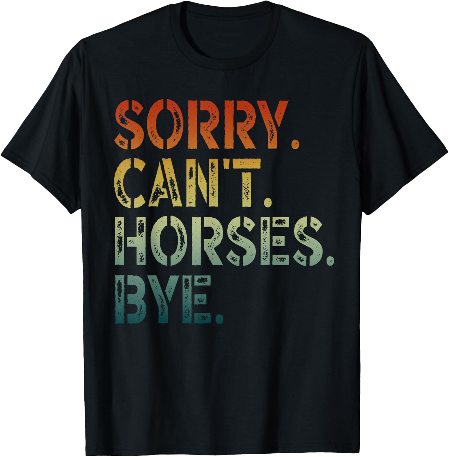 Sorry Can't Horses Bye T-Shirt - T-Shirt | Black