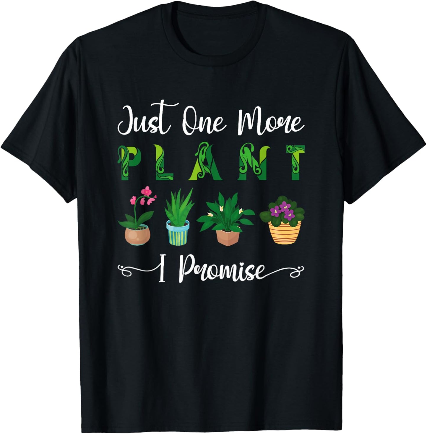 Gardening Potted Just One More Plant I Promise T-Shirt - T-Shirt | Black