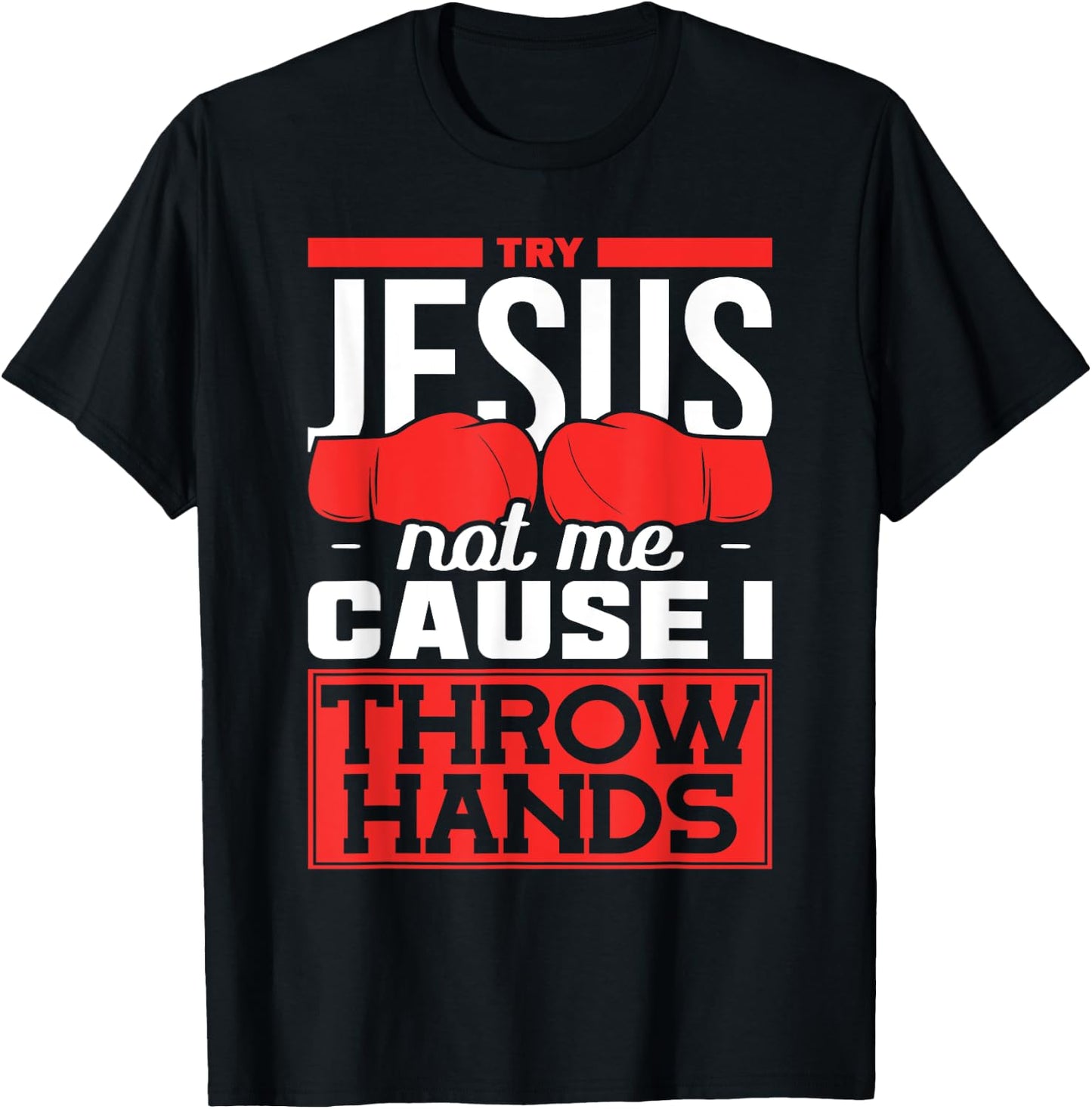 Try Jesus not Me Cause I throw Hands Boxing T-Shirt - T-Shirt | Black