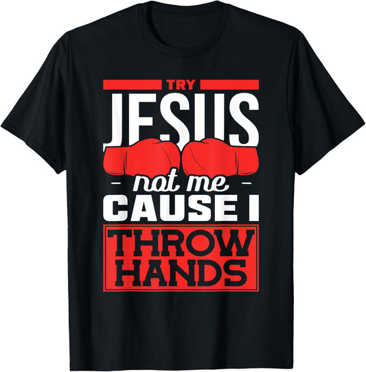Try Jesus not Me Cause I throw Hands Boxing T-Shirt - T-Shirt | Black