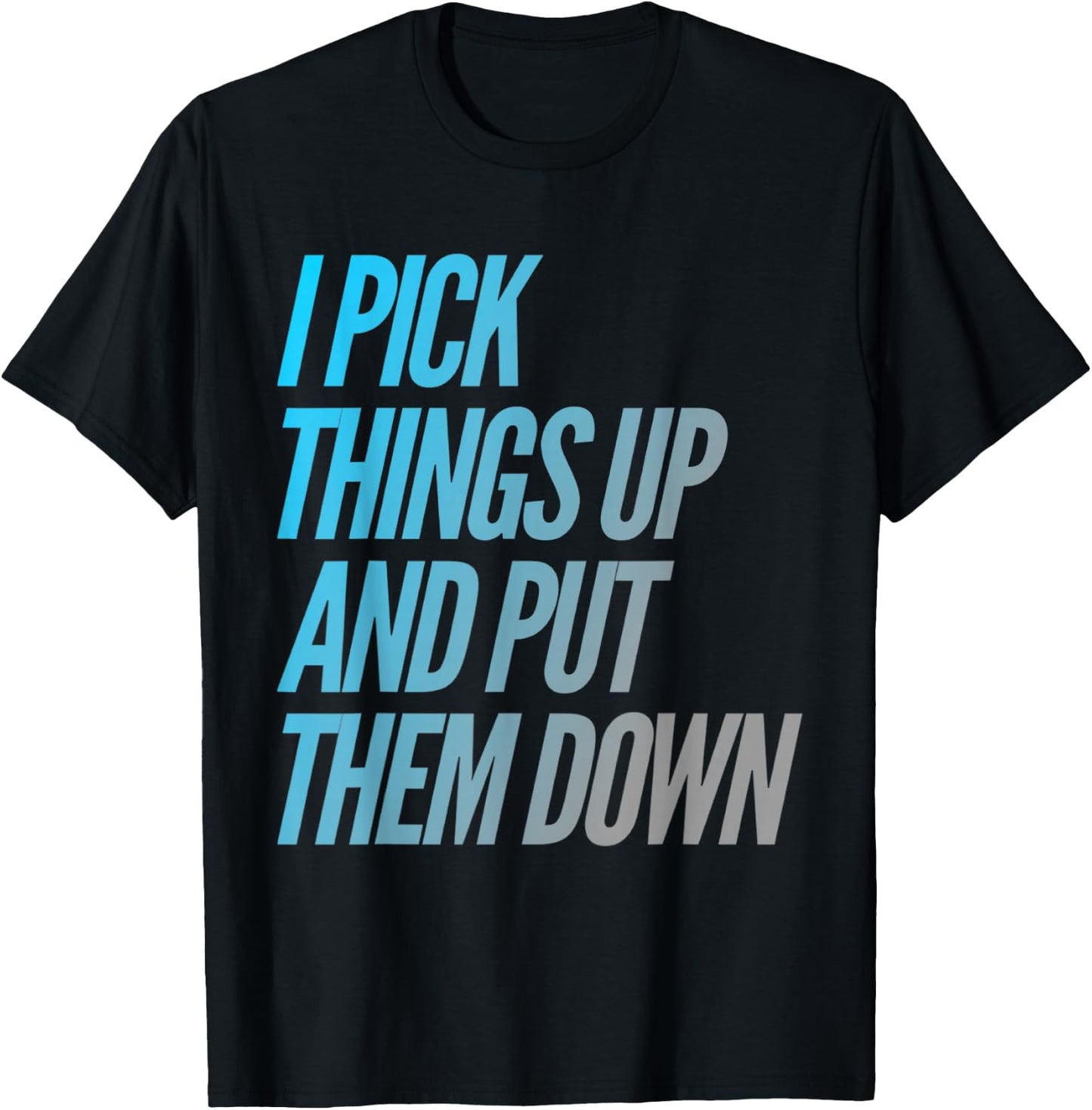 I Pick Things Up And Put Them Down Funny Back Gym Funny T-Shirt - T-Shirt | Black