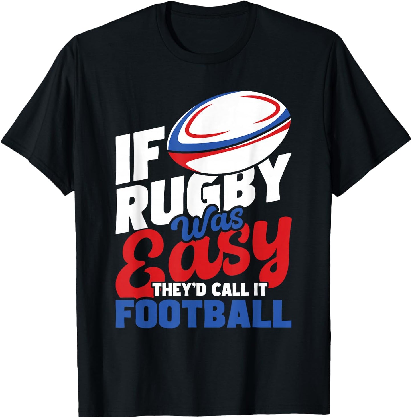 If Rugby was Easy They'd Call It Football - Rugby Player T-Shirt - T-Shirt | Black