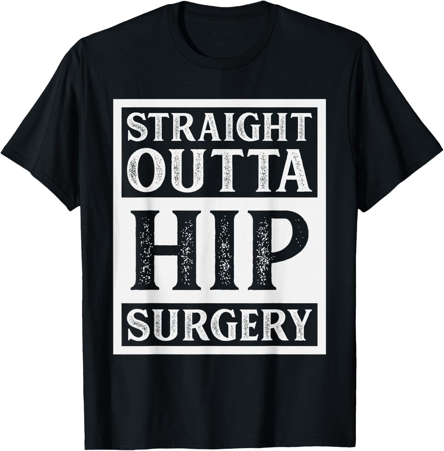 Straight Outta Hip Surgery Hospital Recovery Funny T-Shirt - T-Shirt | Black
