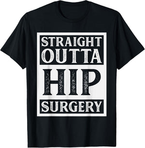 Straight Outta Hip Surgery Hospital Recovery Funny T-Shirt - T-Shirt | Black
