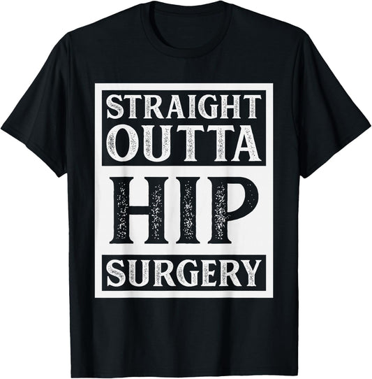 Straight Outta Hip Surgery Hospital Recovery Funny T-Shirt - T-Shirt | Black