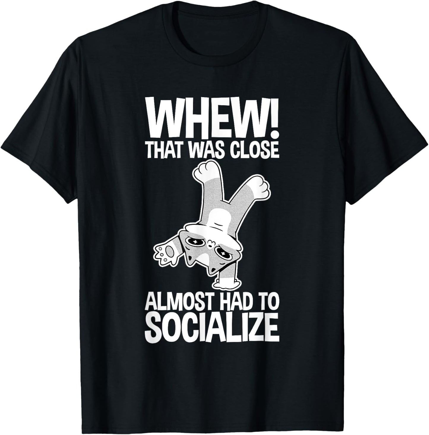 Whew That Was Close Almost Had To Socialize T-Shirt - T-Shirt | Black