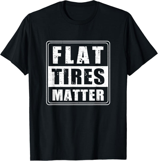 Funny Flat Tires Matter For Tire Repair Shops Tire Guy Humor T-Shirt - T-Shirt | Black