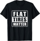 Funny Flat Tires Matter For Tire Repair Shops Tire Guy Humor T-Shirt - T-Shirt | Black