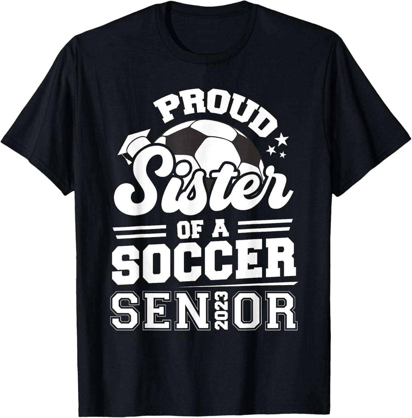 Proud Sister Of A Soccer Senior 2023 Graduation T-Shirt - T-Shirt | Black
