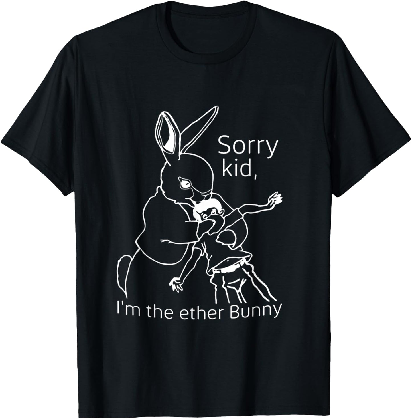 Sorry Kid I’m The Ether Bunny T-Shirt - T-Shirt | Black