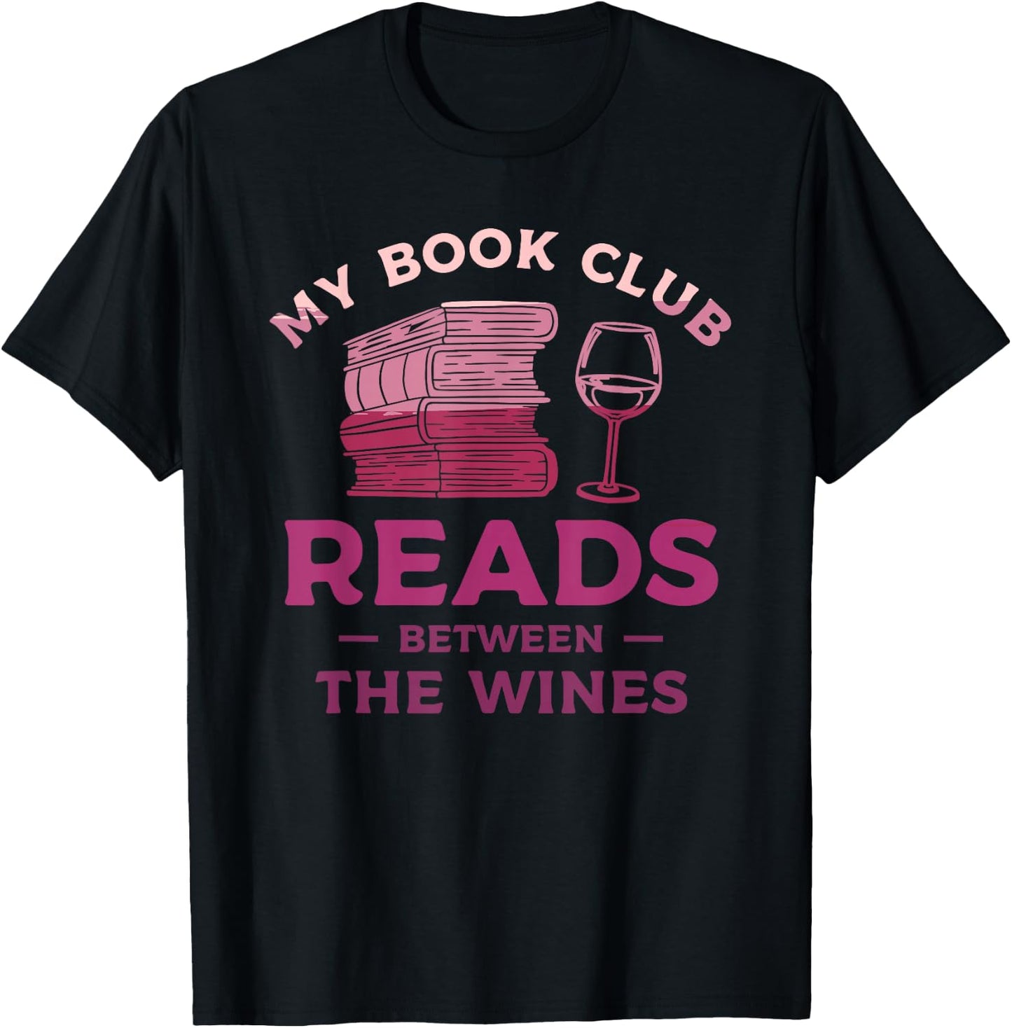 My Book Club Reads Between The Wines Wine Drinking T-Shirt - T-Shirt | Black
