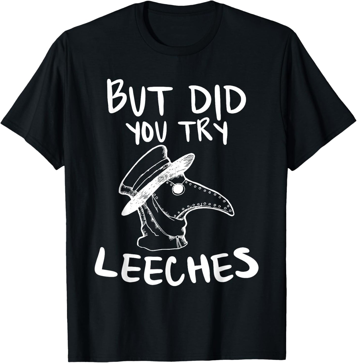 But Did You Try Leeches Plague Doctor Middle Age Medicines T-Shirt - T-Shirt | Black