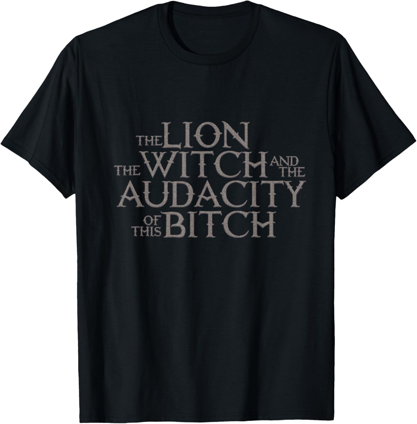The Lion The Witch And The Audacity of this T-Shirt - T-Shirt | Black