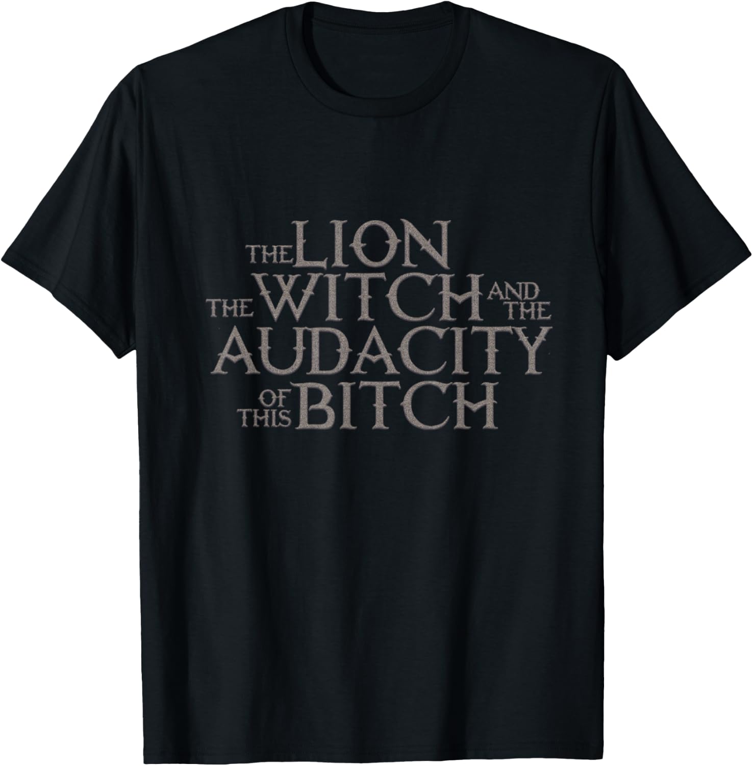 The Lion The Witch And The Audacity of this T-Shirt - T-Shirt | Black