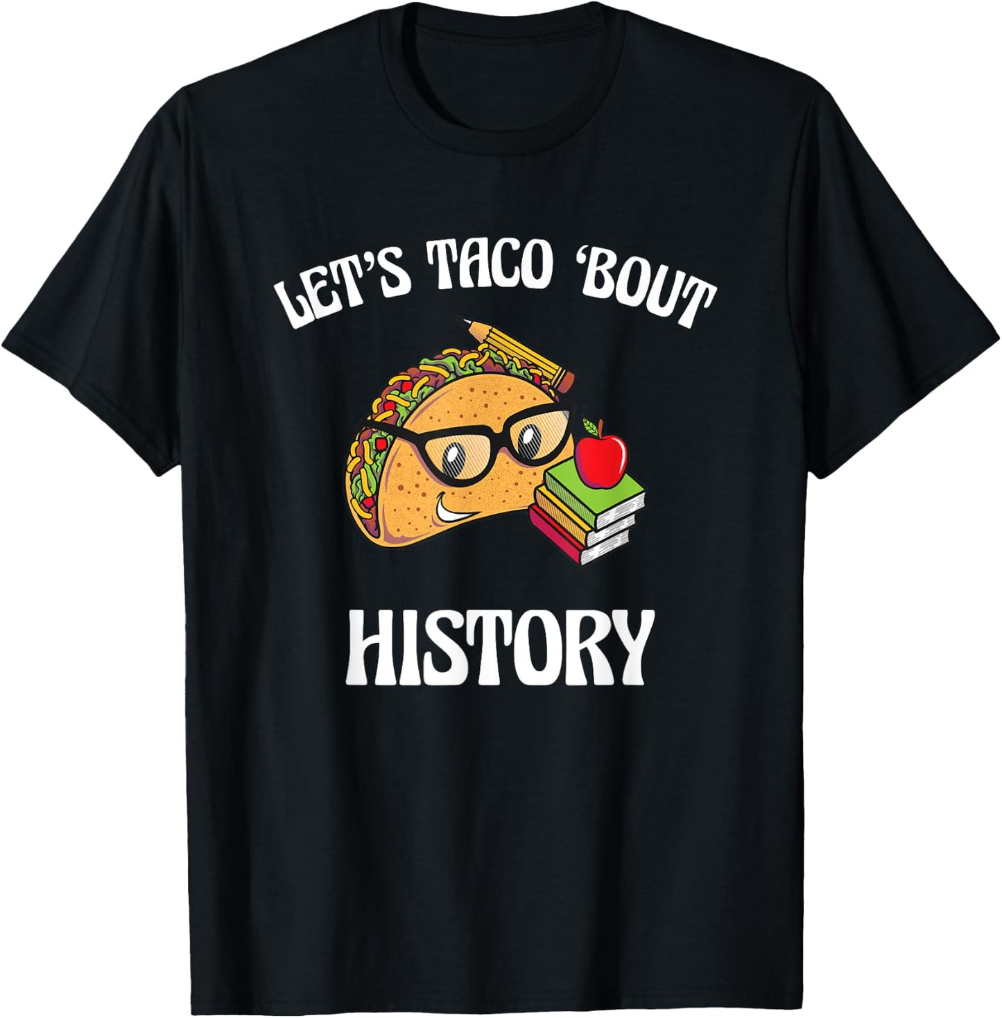 Lets Taco Bout History Funny Food Humor Foodie Historian Pun T-Shirt - T-Shirt | Black